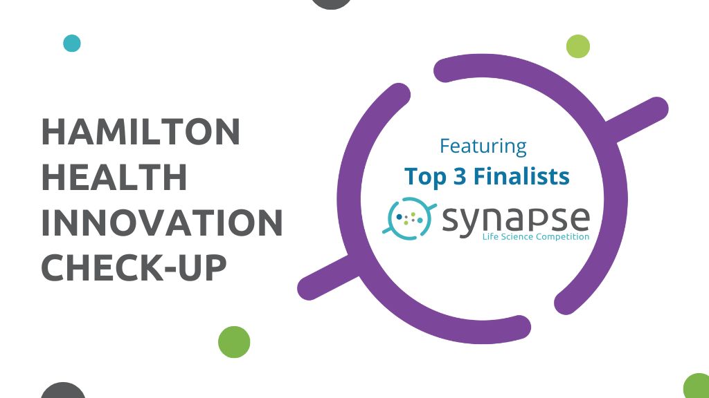 Learn more about the Synapse Life Science Pitch Competition from the Top 3 winners of the 2025 showcase at the Hamilton Health Check-up.