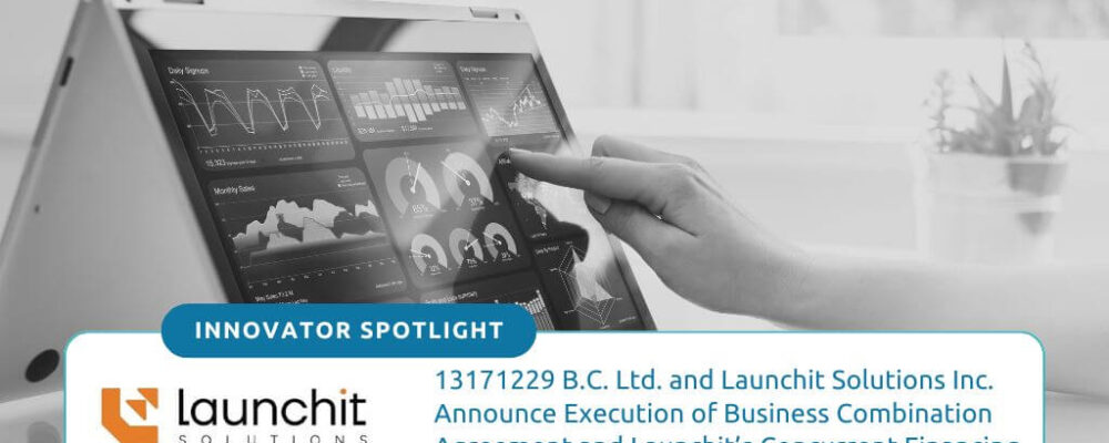 13171229 B.C. Ltd. and Launchit Solutions Inc. Announce Execution of Business Combination Agreement and Launchit’s Concurrent Financing
