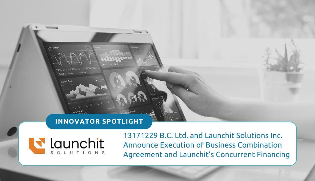 13171229 B.C. Ltd. and Launchit Solutions Inc. Announce Execution of Business Combination Agreement and Launchit’s Concurrent Financing