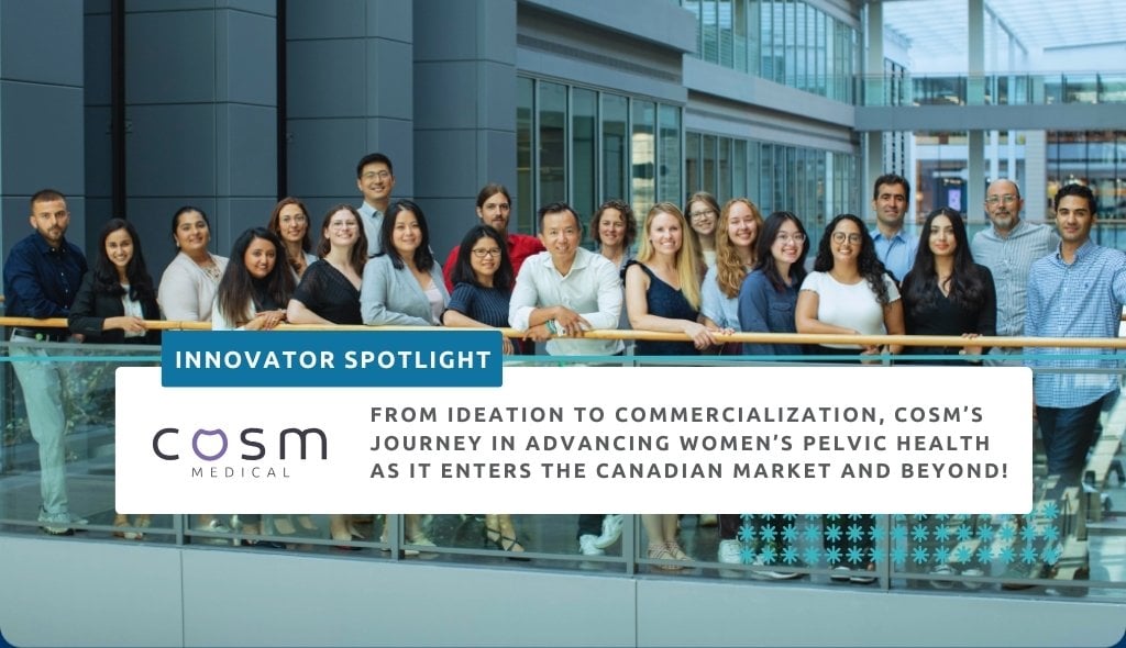 From ideation to commercialization, COSM's journey in advancing women's pelvic health as it enters the Canadian market and beyond!