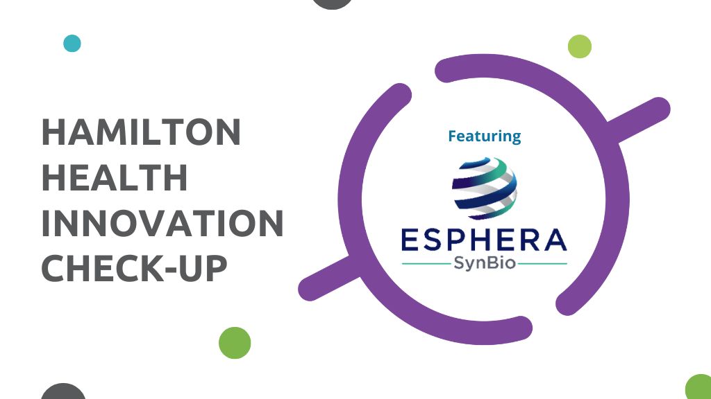 A recap of the September Hamilton Health Innovation Check-up with Esphera SynBio, sharing their journey, updates, and what's next.