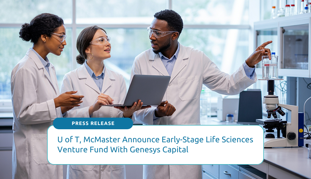 U of T, McMaster Announce Early-Stage Life Sciences Venture Fund With Genesys Capital