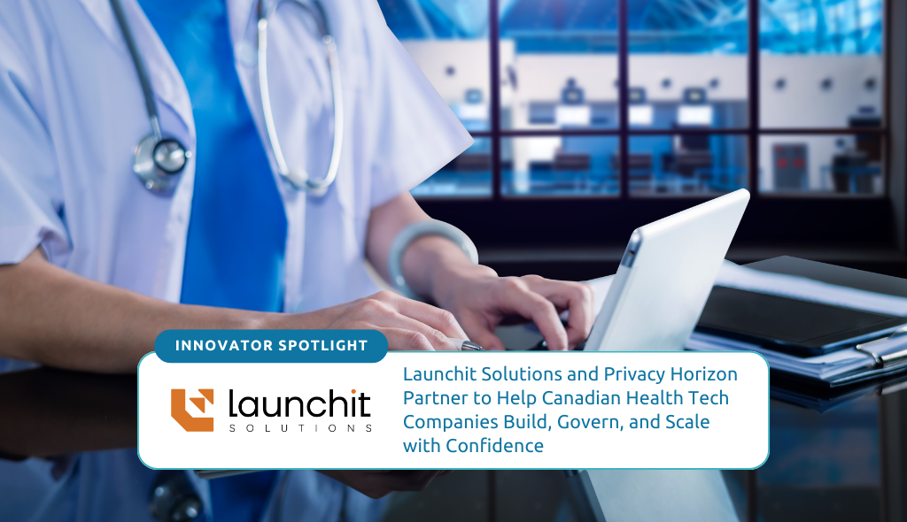 Launchit Solutions and Privacy Horizon announced a strategic partnership that gives Canadian health tech startups and scale-ups coordinated access to healthcare software development, Canadian cloud infrastructure, data governance, privacy and security readiness, and responsible AI governance.